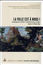 Couverture du livre « La ville est à nous ! aménagement urbain et mobilisations sociales depuis le Moyen Age » de  aux éditions Editions De La Sorbonne