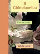 Couverture du livre « 5 chinoiseries : pour piano solo » de Colette Mourey aux éditions Bookelis