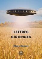 Couverture du livre « Lettres siriennes » de Marc Robert aux éditions Le Lys Bleu