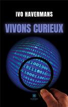 Couverture du livre « Vivons curieux » de Ivo Havermans aux éditions Le Lys Bleu