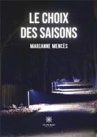 Couverture du livre « Le choix des saisons » de Marianne Mences aux éditions Le Lys Bleu