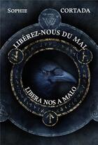 Couverture du livre « Libérez-nous du mal / libera nos a malo » de Sophie Cortada aux éditions Librinova