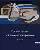 Couverture du livre « A Romance De La Jeunesse : Vol. III » de François Coppée aux éditions Culturea