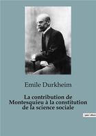 Couverture du livre « La contribution de Montesquieu à la constitution de la science sociale » de Emile Durkheim aux éditions Shs Editions