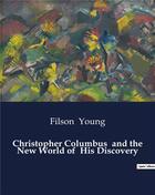 Couverture du livre « Christopher Columbus and the New World of His Discovery » de Young Filson aux éditions Culturea