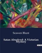 Couverture du livre « Satan Absolved: A Victorian Mystery » de Scawen Blunt aux éditions Culturea