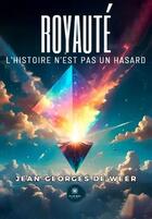 Couverture du livre « Royauté : L'histoire n'est pas un hasard » de Jean-Georges De Weer aux éditions Le Lys Bleu