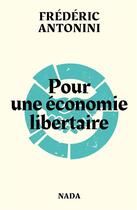 Couverture du livre « Pour une économie libertaire » de Frederic Antonini aux éditions Nada
