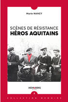 Couverture du livre « Scènes de résistance , héros aquitains » de Marie Nancy aux éditions Memoring Editions