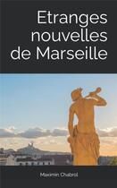 Couverture du livre « Etranges nouvelles de marseille » de Maximin Chabrol aux éditions Maximin Chabrol