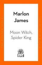 Couverture du livre « MOON WITCH, SPIDER KING - DARK STAR TRILOGY 2 » de Marlon James aux éditions Hamish Hamilton