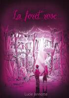 Couverture du livre « La foret rose » de Jennotte Lucie aux éditions Lulu