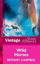 Couverture du livre « Wild Horses (Mills & Boon Vintage Superromance) (Crystal Creek - Book » de Bethany Campbell aux éditions Mills & Boon Series
