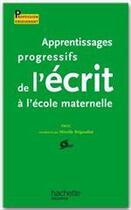 Couverture du livre « Apprentissages progressifs de l'écrit à l'école maternelle (édition 2006) » de Mireille Brigaudiot aux éditions Hachette Education