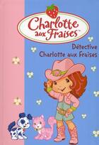 Couverture du livre « Charlotte aux Fraises t.15 ; Détective Charlotte aux Fraises » de Katherine Quenot aux éditions Le Livre De Poche Jeunesse