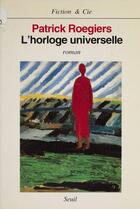 Couverture du livre « L'horloge universelle » de Patrick Roegiers aux éditions Seuil