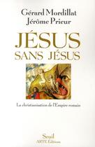 Couverture du livre « Jésus sans Jésus ; la christianisation de l'Empire romain » de Mordillat/Prieur aux éditions Seuil