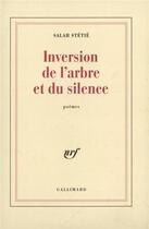 Couverture du livre « Inversion de l'arbre et du silence » de Salah Stetie aux éditions Gallimard