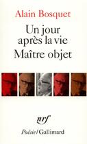 Couverture du livre « Un jour après la vie ; maître objet » de Alain Bosquet aux éditions Gallimard