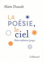 Couverture du livre « La poésie, le ciel » de Alain Duault aux éditions Gallimard