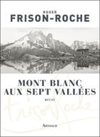 Couverture du livre « Mont-blanc aux sept vallées » de Roger Frison-Roche aux éditions Arthaud