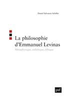 Couverture du livre « La philosophie d'Emmanuel Levinas ; métaphysique, esthétique, éthique » de Daniel Salvatore Schiffer aux éditions Puf