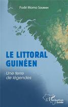 Couverture du livre « Le littoral guinéen : une terre de légendes » de Fode Momo Soumah aux éditions L'harmattan