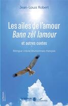 Couverture du livre « Les ailes de l'amour : Bann zèl lamour » de Jean-Louis Robert aux éditions L'harmattan