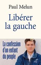 Couverture du livre « Libérer la gauche : la confession d'un enfant du peuple » de Paul Melun aux éditions Cerf