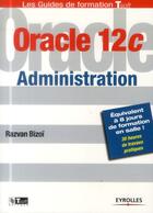 Couverture du livre « Oracle 12C ; administration » de Razvan Bizoi aux éditions Eyrolles