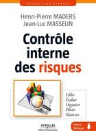 Couverture du livre « Contrôle interne des risques ; cibler, évaluer, organiser, piloter, maîtriser » de Henri-Pierre Maders et Jean-Luc Masselin aux éditions Organisation