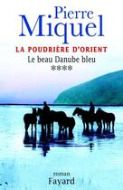 Couverture du livre « La Poudrière d'Orient, tome 4 : Le beau Danube bleu » de Pierre Miquel aux éditions Fayard