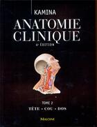 Couverture du livre « Anatomie clinique. tome 2 : tete, cou, dos, 4e ed. » de Pierre Kamina aux éditions Maloine