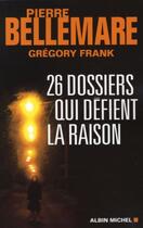 Couverture du livre « 26 dossiers qui défient la raison » de Bellemare-P+ Frank-G aux éditions Albin Michel