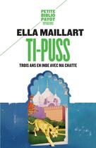 Couverture du livre « Ti-puss ; trois ans en Inde avec ma chatte » de Ella Maillart aux éditions Rivages