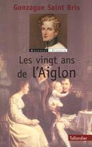 Couverture du livre « Les vingt ans de l'Aiglon » de Gonzague Saint Bris aux éditions Tallandier