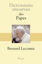 Couverture du livre « Dictionnaire amoureux ; des Papes » de Bernard Lecomte aux éditions Plon