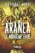Couverture du livre « Aranea : Le neuvième livre » de Alexandre Murat aux éditions Fleuve Editions