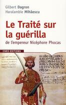 Couverture du livre « Traité sur la guérilla de l'empereur Nicéphore Phocas » de Gilbert Dragon et Haralambie Mihaescu aux éditions Cnrs