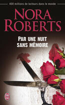 Couverture du livre « Par une nuit sans memoire » de Nora Roberts aux éditions J'ai Lu