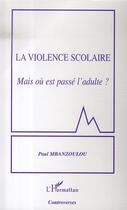 Couverture du livre « La violence scolaire ; mais où est passé l'adulte ? » de Paul Mbanzoulou aux éditions L'harmattan