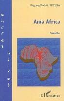 Couverture du livre « Ama Africa » de Betina Begong-Bodoli aux éditions L'harmattan