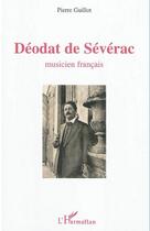 Couverture du livre « Déodat de Sévérac ; musicien français » de Pierre Guillot aux éditions L'harmattan