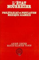 Couverture du livre « L'état nourricier ; prolétariat et population, Mexique / Algérie » de Marie-Blanche Tahon et Andre Corten aux éditions Editions L'harmattan