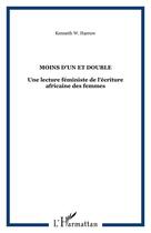 Couverture du livre « Moins d'un et double : une lecture feministe de l'écriture africaine des femmes » de Kenneth W Harrow aux éditions Editions L'harmattan