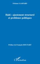 Couverture du livre « Haïti : ajustement structurel et problèmes politiques » de Fritzner Gaspard aux éditions Editions L'harmattan