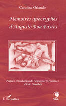 Couverture du livre « Mémoires apocryphes d'Augusto Roa Bastos » de Carolina Orlando aux éditions Editions L'harmattan