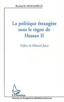 Couverture du livre « La Politique étrangère sous le règne de Hassan II » de Rachid El Houdaïgui aux éditions Editions L'harmattan