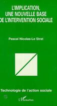 Couverture du livre « L'implication, une nouvelle base de l'intervention sociale » de Pascal Nicolas-Le Strat aux éditions Editions L'harmattan