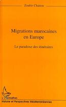 Couverture du livre « Migrations marocaines en Europe : le paradoxe des itinéraires » de Zoubir Chattou aux éditions Editions L'harmattan